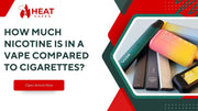 How Much Nicotine Is in a Vape Compared to Cigarettes?