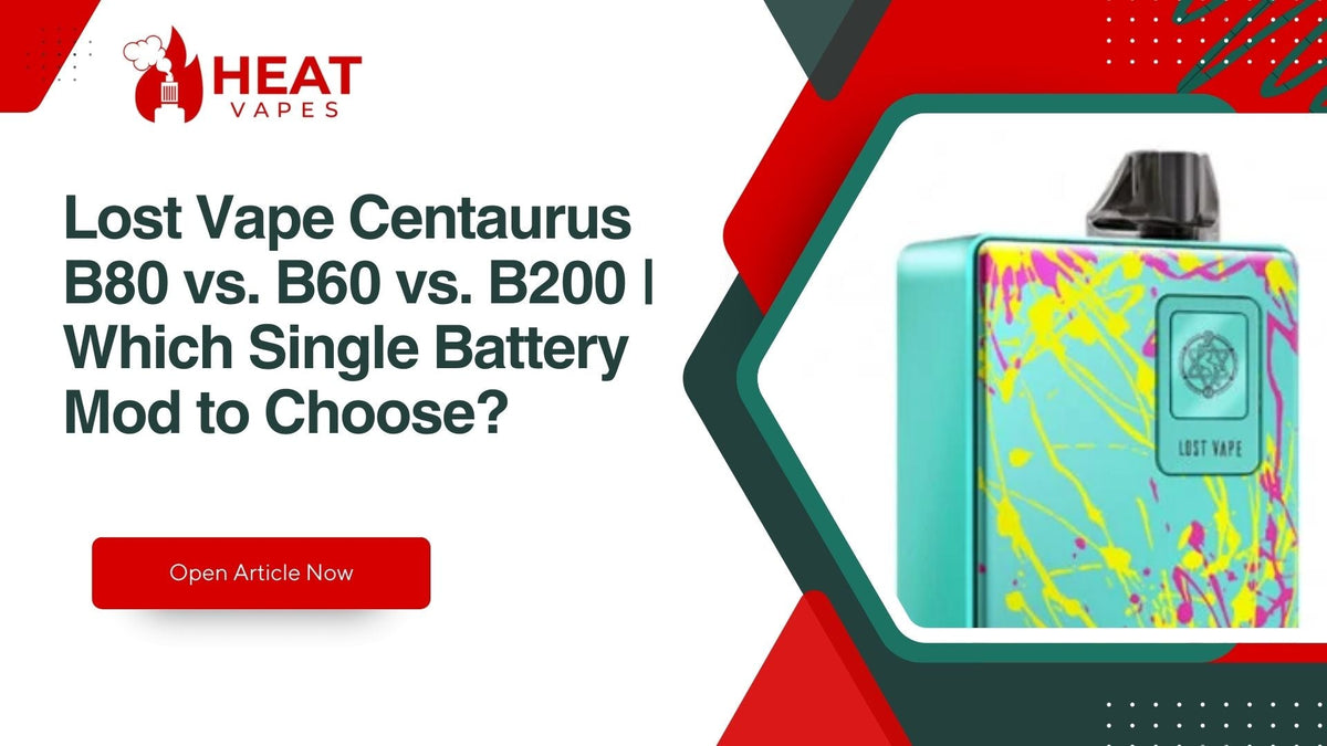 Lost Vape Centaurus B80 vs. B60 vs. B200 | Which Single Battery Mod to Heat Vapes Lost Vape Centaurus B80 vs. B60 vs. B200 | Which Single Battery Mod to Heat Vapes