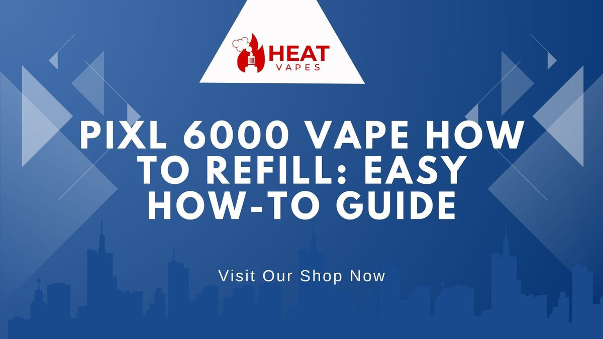 pixl 6000 vape how to refill Pixl 6000 Vape How To Refill: Easy How-To Guide – Heat Vapes