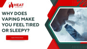 Why Does Vaping Make You Feel Tired or Sleepy?
