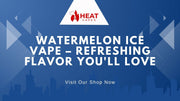 Watermelon Ice Vape – Refreshing Flavor You'll Love