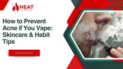 How to Prevent Acne if You Vape: Skincare & Habit Tips