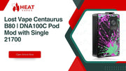 Lost Vape Centaurus B80 | DNA100C Pod Mod with Single 21700