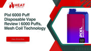 Pixl 6000 Puff Disposable Vape Review | 6000 Puffs, Mesh Coil Technolo Heat Vapes Pixl 6000 Puff Disposable Vape Review | 6000 Puffs, Mesh Coil Technolo Heat Vapes