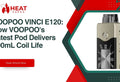 VOOPOO VINCI E120: How VOOPOO's Latest Pod Delivers 100mL Coil Life