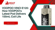 VOOPOO VINCI E120: How VOOPOO's Latest Pod Delivers 100mL Coil Life