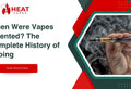 When Were Vapes Invented? The Complete History of Vaping